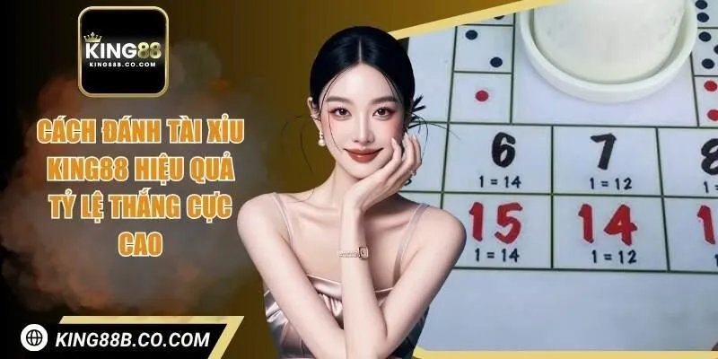 Cách đánh tài xỉu King88 hiệu quả