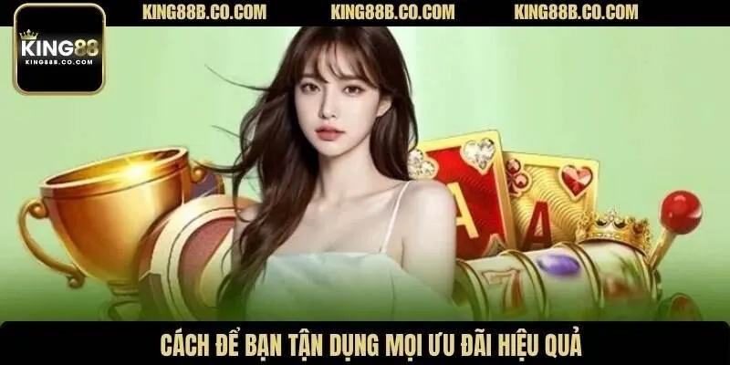 Cách để bạn tận dụng mọi ưu đãi hiệu quả