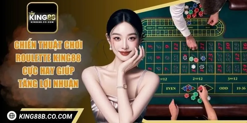 chiến thuật chơi roulette King88