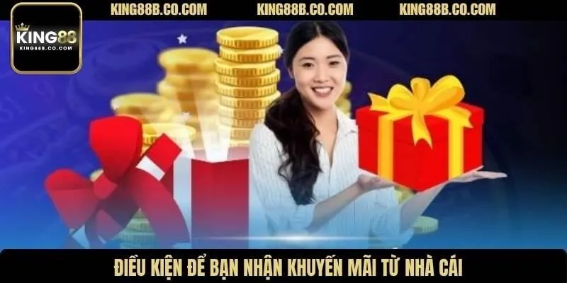 Điều kiện để bạn nhận khuyến mãi từ nhà cái