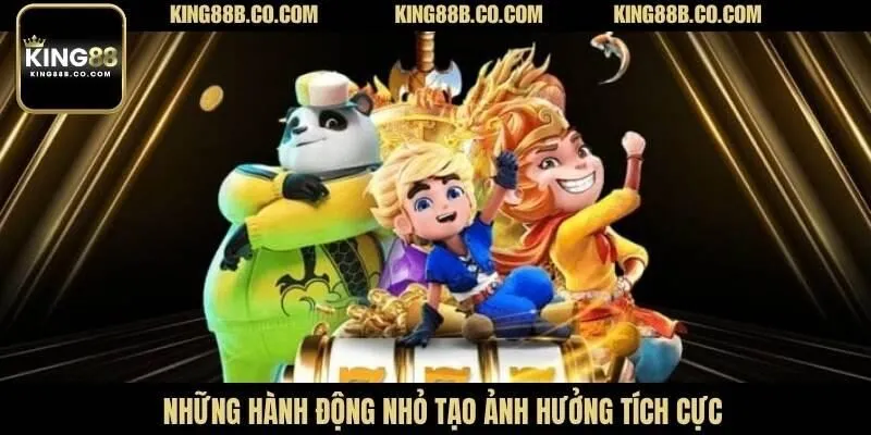 Những hành động nhỏ tạo ảnh hưởng tích cực