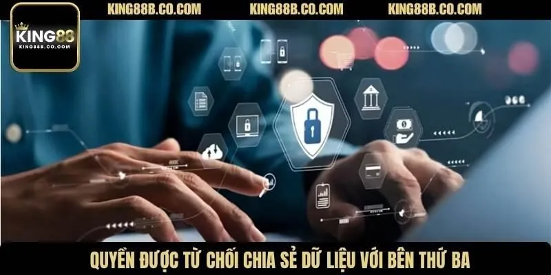 Quyền được từ chối chia sẻ dữ liệu với bên thứ ba