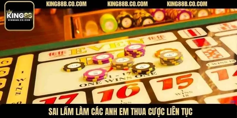 Sai lầm làm các anh em thua cược liên tục