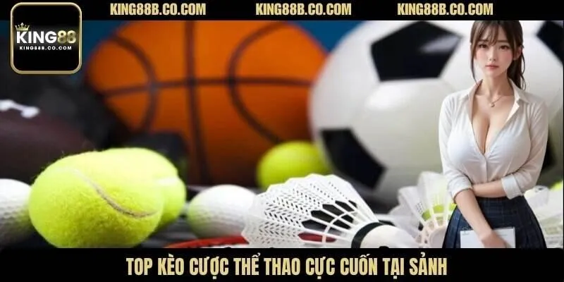 Top kèo cược thể thao cực cuốn tại sảnh